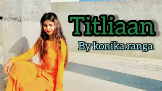 Titliaan dance cover/Harrdy Sandhu , sargun Mehta , Afsana Khan/ Dance choreography by Konika ranga