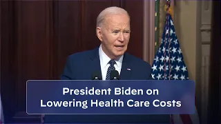 President Biden Delivers Remarks on Lowering Health Care Costs for Americans