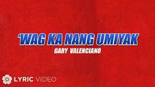 Wag Ka Nang Umiyak - Gary Valenciano (Lyrics) | From "FPJ's Ang Probinsyano, Tuloy ang Laban"