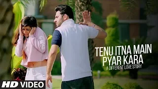 Tenu Itna Main Pyar Kara (Video Song) | A Different Love Story | Most Romantic Mashup |New Song 2018