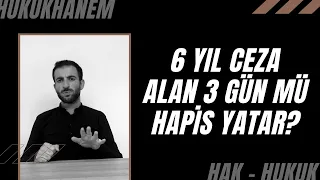 6 yıl ceza alan 3 gün mü hapis yatar? | Av. Naim GÖZMEN