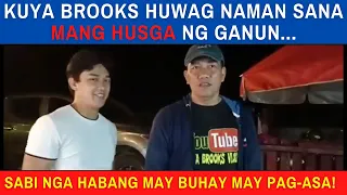 KUYA BROOKS HUWAG NAMAN SANA MANG HUSGA NG GANUN..😔 | SABI NGA HABANG MAY BUHAY MAY PAG-ASA! 🤗