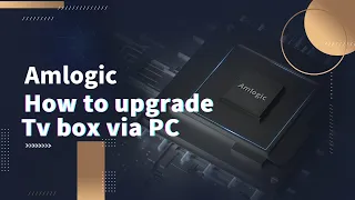 How to upgrade X96 X4 / X96 MAX+ / X96 MINI / I96 PRO tv box via PC ---- Amlogic