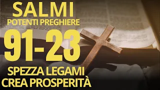 SALMO 91 E SALMO 23 | LE Preghiere Più Potenti della Bibbia | Spezza Legami e Crea Abbondanza