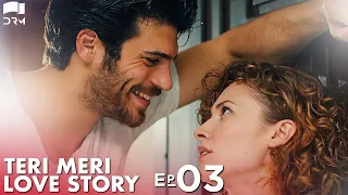 Teri Meri Love Story | Episode 3 | Turkish Drama | Can Yaman l In Spite of Love | Urdu Dubbing |QE1Y