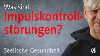 Was sind Störungen der Impulskontrolle (Impulskontrollstörungen)?