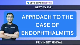 Approach to the Case of Endophthalmitis  |  NEET-PG 2021 | Vineet Sehgal