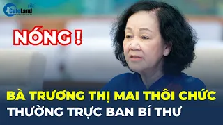 Trung ương Đảng ĐỒNG Ý cho Bà Trương Thị Mai THÔI GIỮ CÁC CHỨC VỤ | CafeLand