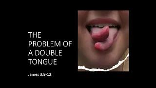 The problem of a double tongue! | James 3:9-12.