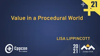 Value in a Procedural World - Lisa Lippincott - CppCon 2021