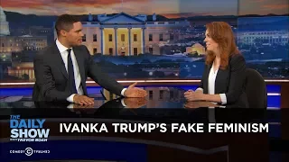 Ivanka Trump's Fake Feminism: The Daily Show