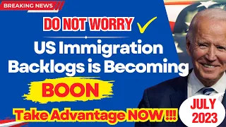 US Immigration Backlog is Becoming BOON July 2023! Backlog Removals, More Green Cards, Reforms Bill