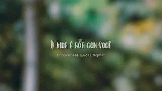 A Vida é Boa com Você (Cover) - Brooke feat. Lucas Aguiar