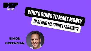 Who’s Going to Make Money in AI and Machine Learning? - Data Science Festival