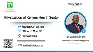 IEA-Kenya Webinar 12of2023: Privatization of Kenya's Health Sector