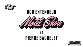 Bon Entendeur vs Pierre Bachelet - Motel Show (Audio)