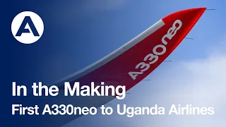 In the Making: First #A330neo to Uganda Airlines