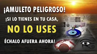 ¡AMULETO PELIGROSO! ¡SI LO TIENES EN TU CASA, NO LO USES ÉCHALO AFUERA AHORA!