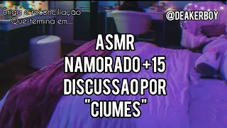 Asmr Namorado +15 Discussão feia Por "ciumes" 👀+ Reconciliação