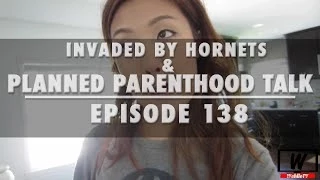 Ep.138 Invaded By Hornets & Planned Parenthood Talk | WahlieTV