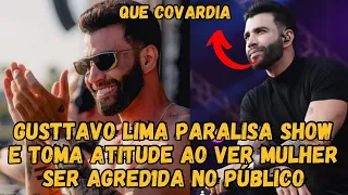 Gusttavo Lima VÊ uma MULHER sendo AGR3DIDA durante Show em Ribeirão e INTERROMPE, oferece AJUDA