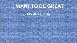 Mark 10 : 35 - 45 | I Want To Be Great 24/4/2022