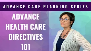 ONLY THE BASICS - Advance Health Care Directive.  What it is, where to get it and how to complete it