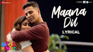 Maana Dil - Lyrical | Good Newwz | Akshay K, Kareena K, Diljit D, Kiara A | B Praak | Tanishk Bagchi