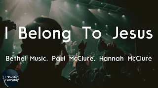 Bethel Music, Paul McClure, Hannah McClure - I Belong To Jesus (Lyric Video) | Oh fear, you'll neve