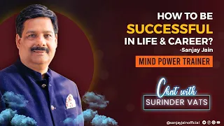 How to be Successful in Life & Career? Sanjay Jain | Chat with Surender  Vats | Mind Power Trainer