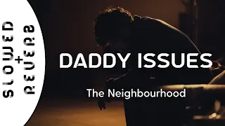 The Neighbourhood - Daddy Issues (s l o w e d  +  r e v e r b)