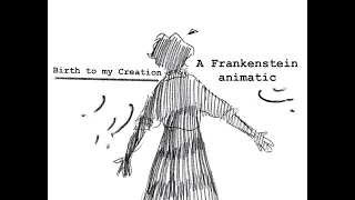 Birth to my Creation| A Frankenstein Animatic