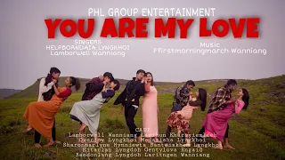 YOU ARE MY LOVE || HELPBORNDAIA LYNGKHOI & LAM WANNIANG || MUSIC VIDEO