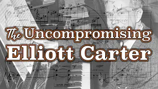 The Uncompromising Elliott Carter