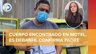 Padre de Debanhi Escobar confirma que el cuerpo encontrado sí es de su hija