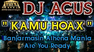 DJ AGUS - KAMU HOAX || Banjarmasin Athena Mania Are You Ready