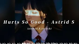 [ 1 Hour ] Hurts So Good -  Astrid S ( slowed & reverb + Lyrics )
