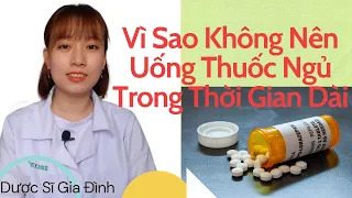 Vì Sao Không Nên Uống Thuốc Ngủ Trong Thời Gian Dài | Dược Sĩ Gia Đình