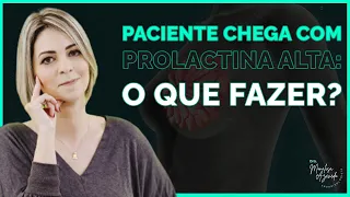 PACIENTE CHEGA COM PROLACTINA ALTA  O QUE FAZER!