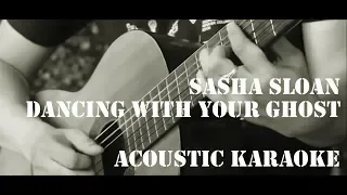 Sasha Sloan - Dancing With Your Ghost  ( Acoustic Karaoke / Backing Track )