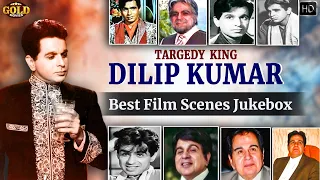 Tragedy King Dilip Kumar's Best Film Scenes Jukebox - (HD) Hindi Old Bollywood Scenes