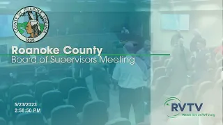 Roanoke County Board of Supervisors Meeting on Tuesday May 23 2023 at 3:00pm
