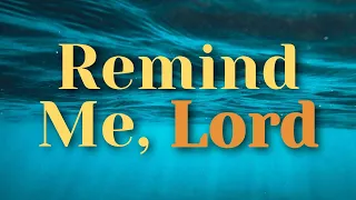 New Song Hymn - Remind Me, Lord