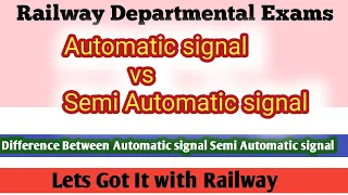 Difference between Automatic signal and Semi Automatic signal | Railway Signalling system