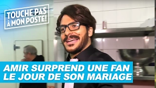 Amir surprend une fan le jour de son mariage - TPMP