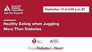 Ask the Experts: Healthy Eating when Juggling More Than Diabetes