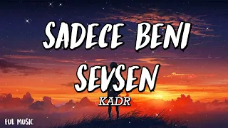 KADR - Sadece Beni SevSen - (Şarkı sözü / Lyrics)