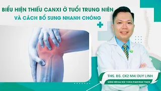 Biểu hiện thiếu canxi ở tuổi trung niên và cách bổ sung nhanh chóng | ThS.BS.CK2 Mai Duy Linh