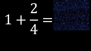 1 mas 2/4 , suma de un numero entero mas una fraccion 1+2/4