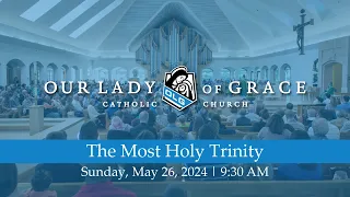 The Most Holy Trinity | May 26, 2024, 9:30 AM | Our Lady of Grace